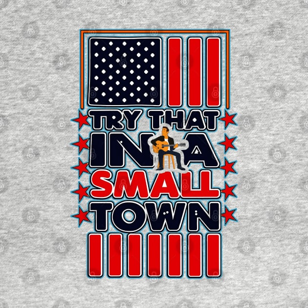 Copy of Try That in A Small Town Shirt, Vintage Try That in A Small Town Flag USA T-Shirt by masterpiecesai